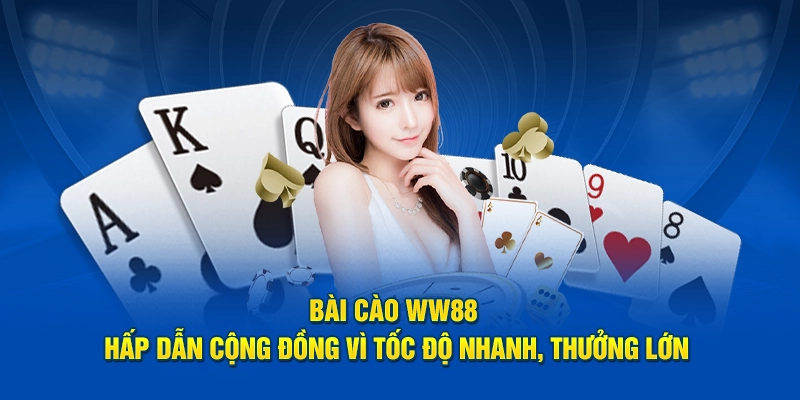 Bài cào WW88 hấp dẫn cộng đồng vì tốc độ nhanh, thưởng lớn