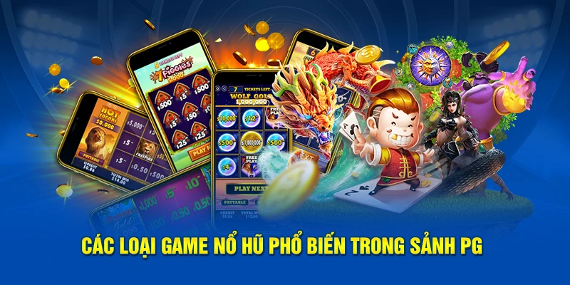 Các loại game phổ biến trong sảnh PG nổ hũ
