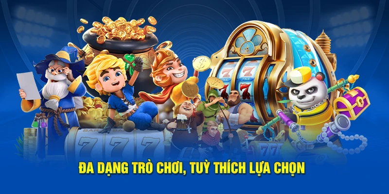 Đa dạng trò chơi, tuỳ thích lựa chọn