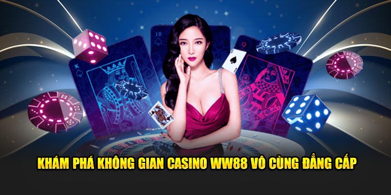 Khám phá không gian casino WW88 vô cùng đẳng cấp