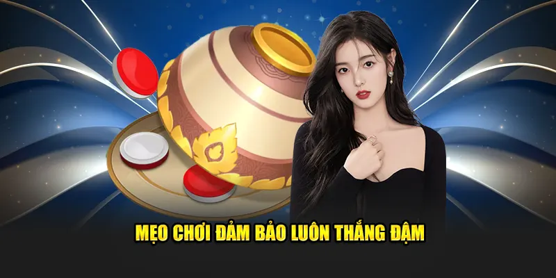 Mẹo chơi đảm bảo luôn thắng đậm