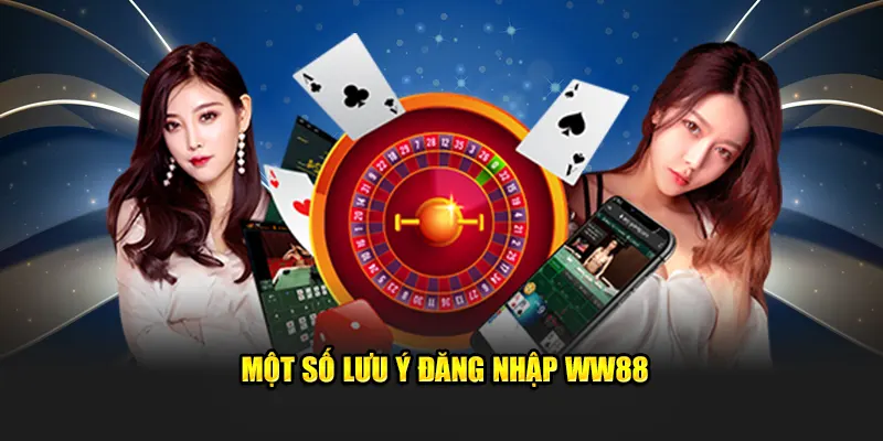 Một số lưu ý khi đăng nhập WW88