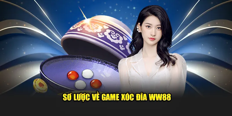 Sơ lược về game xóc đĩa WW88