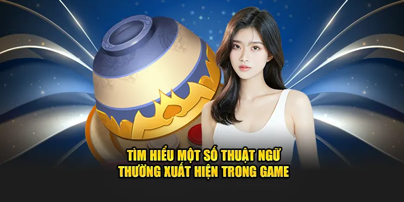 Tìm hiểu một số thuật ngữ thường xuất hiện trong game